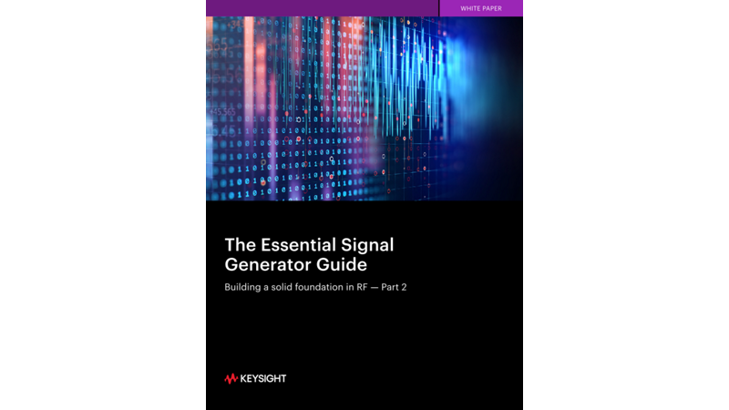 The Essential Signal Generator Guide Building a solid foundation in RF — Part 2